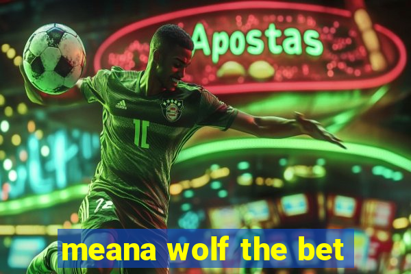 meana wolf the bet